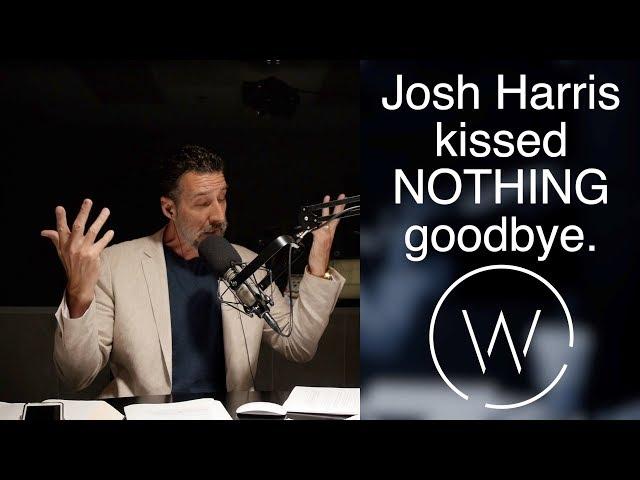 Josh Harris kissed NOTHING goodbye.