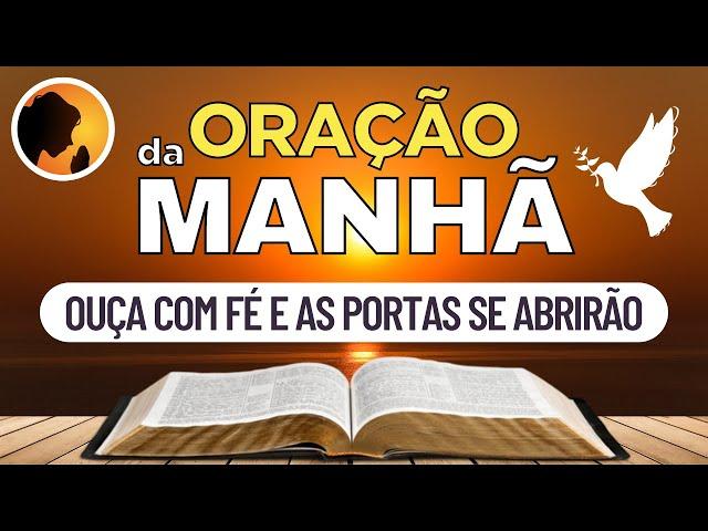 OUÇA com FÉ e as PORTAS se ABRIRÃO - Oração da Manhã