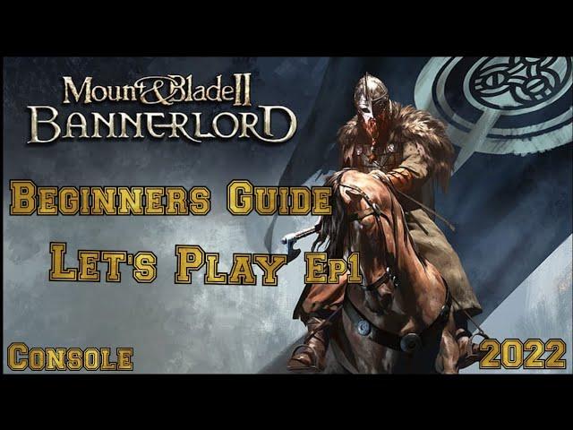 Mount & Blade 2 Bannerlord LET'S PLAY Beginner's Guide (Console) Ep1