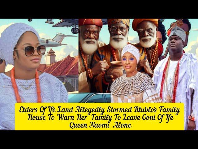 Elders Of Ife Land Allegedly Stormed Blublo Family House To Warn Her Over Ooni Of Ife Queen Naomi