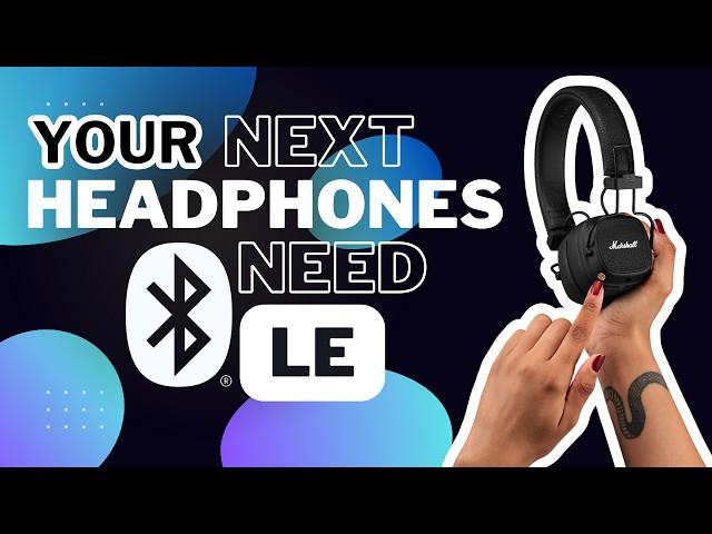 Why Your Next Headphones NEED Bluetooth LE