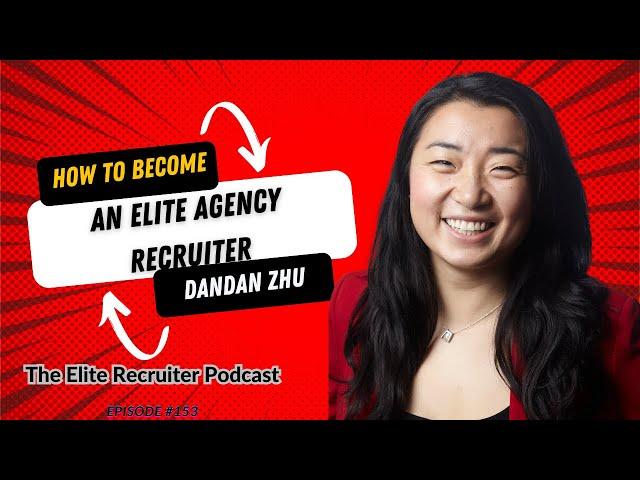 How To Become An Elite Agency Recruiter with Dandan Zhu