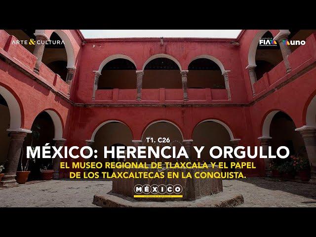 El Museo Regional de Tlaxcala y el papel de los tlaxcaltecas en la Conquista