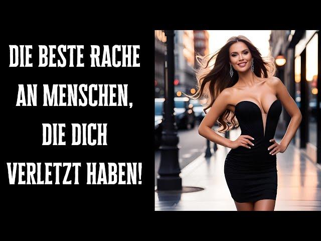Die beste Rache an Menschen, die dich verletzt haben!