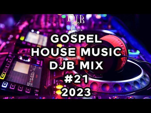 GOSPEL HOUSE MUSIC MIX DJB #21  2023