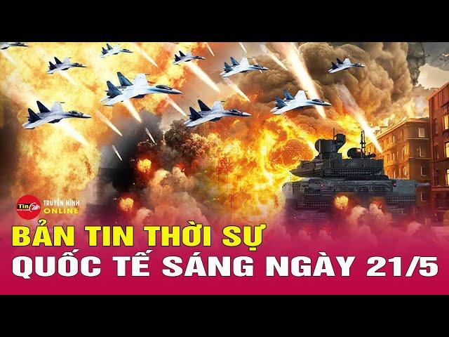 Thời sự quốc tế sáng 21/5: Ông Putin né đàm phán, phương Tây rơi vào thế bị động trên bàn cờ Ukraine