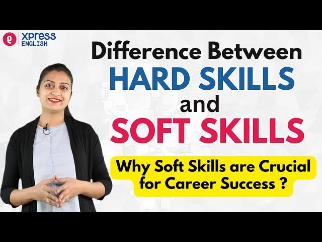 Difference between Hard Skills and Soft Skills : Why Soft Skills are Crucial for Career Success ?