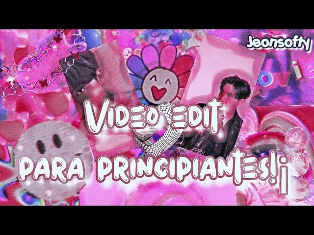 《 Video Edit ° : para principiantes!¡ 》°•Jeonsofty▪▪