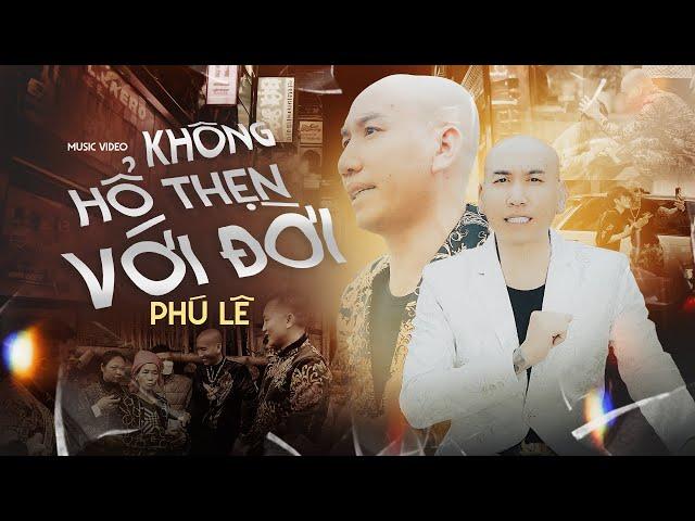 PHÚ LÊ - KHÔNG HỔ THẸN VỚI ĐỜI | OFFICIAL MUSIC VIDEO