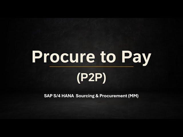 Class 14: Procure to Pay (P2P) Cycle in SAP S/4HANA Sourcing & Procurement (MM)