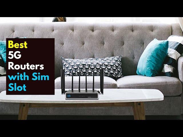 Latest Best 5G Wi-Fi Routers with Sim card slot in 2023