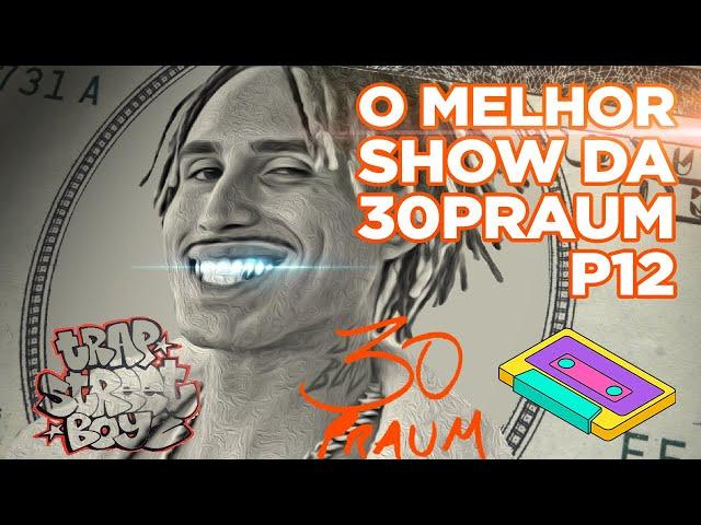 O Melhor Show da 30praum (TrapStreetBoyz)