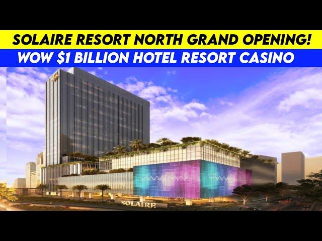 Solaire Resort North Grand Opening Na!