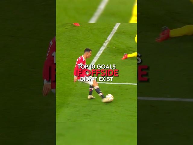 Top 10 goals if offside didn’t exist