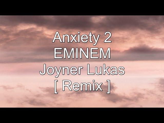 Anxiety 2 - Eminem ft. Joyner Lucas [NXRemix] Lyrics