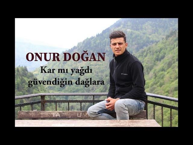 ONUR DOĞAN - KAR MI YAĞDI GÜVENDİĞİN DAĞLARA [2019]