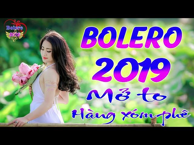 LK BOLERO NHẠC SỐNG THÔN QUÊ 2019 HAY MÊ SAY - TUYỆT ĐỈNH BOLERO 2019 -  MỞ  TO VẠN NGƯỜI MÊ