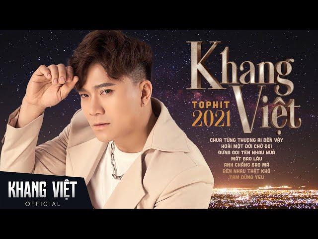 Chưa Từng Thương Ai Đến Vậy | Khang Việt Top Hit 2021 - Những Ca Khúc Tâm Trạng Hay Nhất