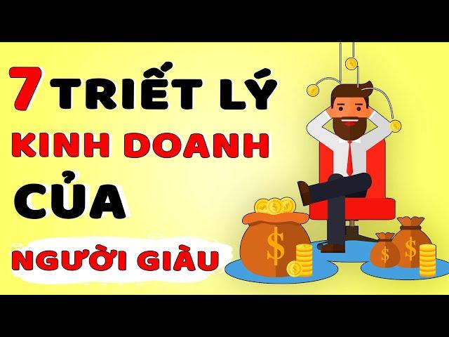 7 Triết Lý Kinh Doanh Của Người Giàu Mà Người Nghèo Không Biết (Bảo Sao Mãi Nghèo)