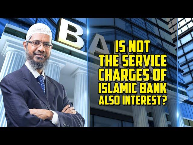 Is not the Service Charges of Islamic Bank also Interest? — Dr Zakir Naik