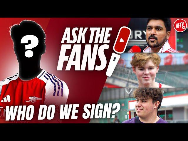 Who Do The Fans Want  To See Arsenal Sign? | Ask The Fans