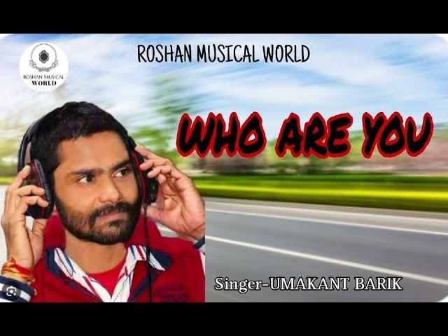 WHO ARE YOU || Sambalpuri hit song || UMAKANT BARIK|| RMW