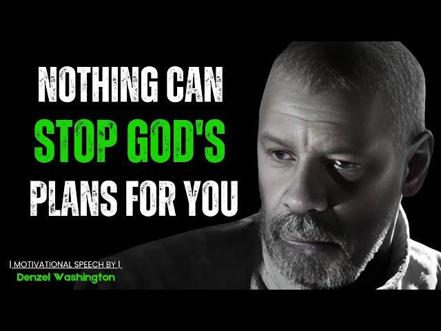 NOTHING CAN STOP GOD'S PLANS FOR YOU! Best Motivational Speech Inspired By Denzel Washington Speech