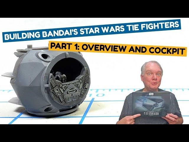 Building Bandai's Star Wars TIE Fighters - Part 1: Overview And Cockpit