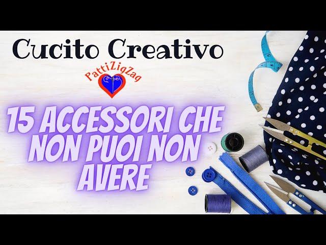 15 accessori che non puoi non avere.Tutorial cucito creativo di PattiZigZag