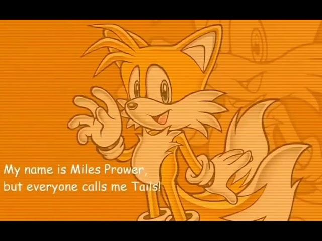 My name is Miles Prower, But everybody calls me Tails!