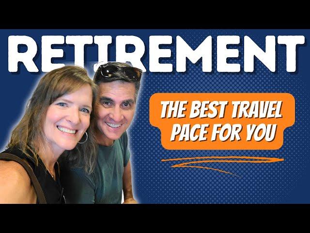 The PERFECT RETIREMENT Travel Pace: Uncovering the Truth on Slow Travel vs. Fast Travel