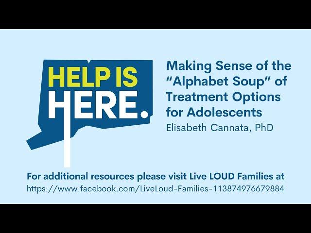 Help is Here: Making Sense of the "Alphabet Soup" of Treatment Options for Adolescents