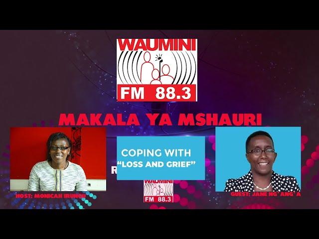 COPING WITH LOSS AND GRIEF BY RADIO WAUMINI #MAKALAYAMSHAURI.