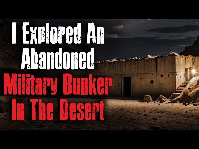 "I Explored An Abandoned Military Bunker In The Desert" Creepypasta Scary Story