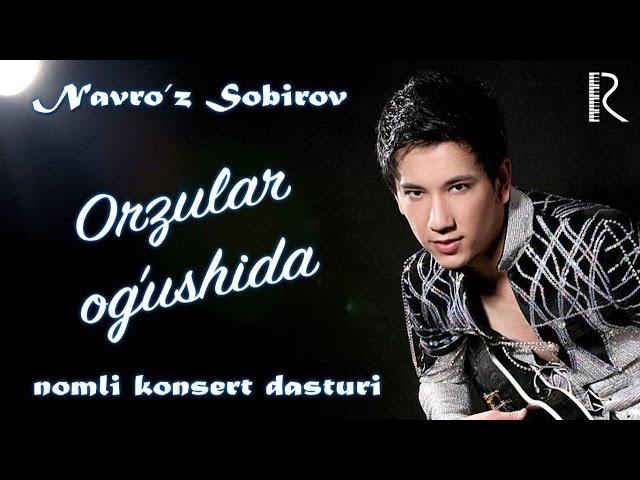 Navro'z Sobirov - Orzular og‘ushida nomli konsert dasturi 2012