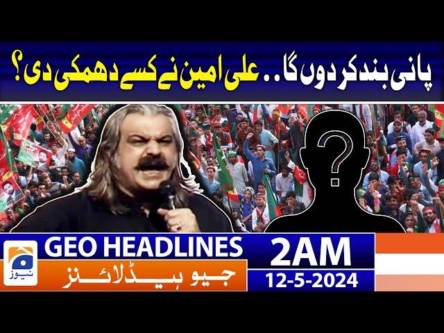 Geo News Headlines 2 AM | Ali Amin Gandapur Aggressive Statement | 12th May 2024