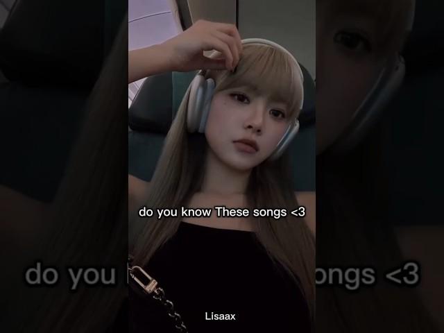 Do you know These songs #lisaax