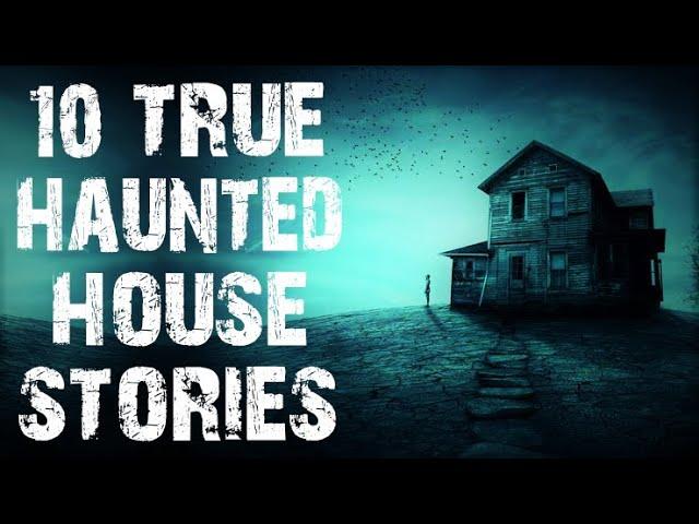 10 TRUE Terrifying Haunted House Scary Stories | Disturbing Horror Stories To Fall Asleep To