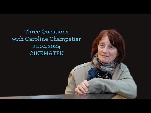 Three Questions - Caroline Champetier (21.04.24 @ CINEMATEK)