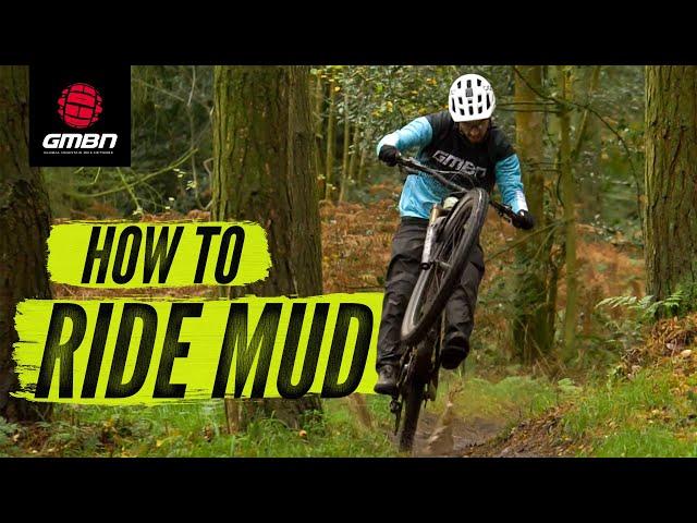 How To Ride Your Mountain Bike In Mud | MTB Skills