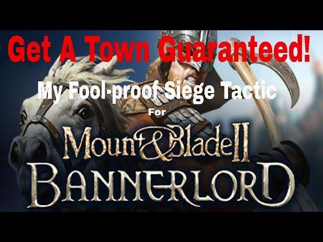 Get A Town Guaranteed! My Fool-proof Siege Tactic for Mount & Blade 2 Bannerlord