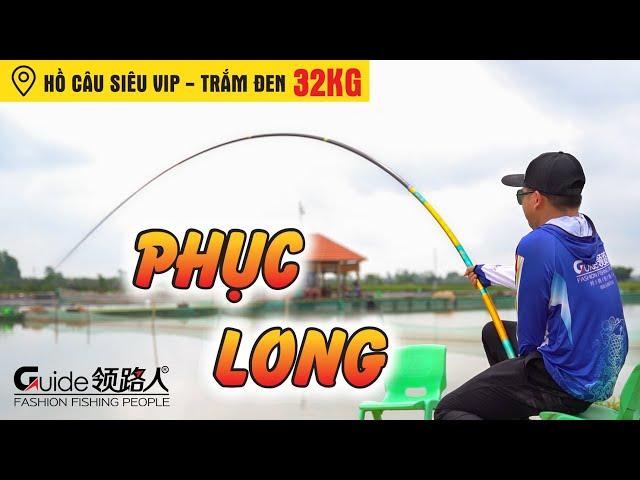 Thử Nghiệm Cần Tay Săn Hàng PHỤC LONG Tại Hồ Siêu Vip Trắm Đen 32kg