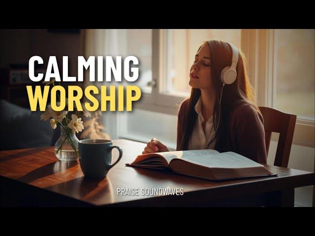CALMING WORSHIP | Morning Worship Songs 2025