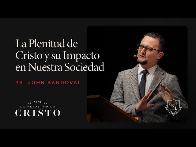 SRLCON2024 | La Plenitud de Cristo y su Impacto en Nuestra Sociedad - Pr. John Sandoval