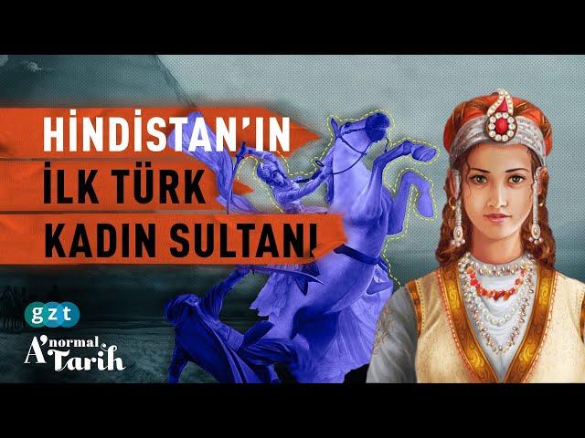 Bir Türk kadını Hindistan'ı nasıl yönetti?