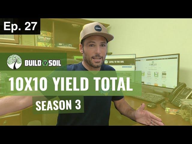 BuildASoil: YIELD TOTALS 10X10 GROW TENT (Season 3, Episode 27)