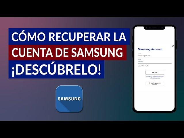 ¿Cómo Recuperar la Cuenta de Samsung si Olvide mi Usuario y Contraseña de Acceso?