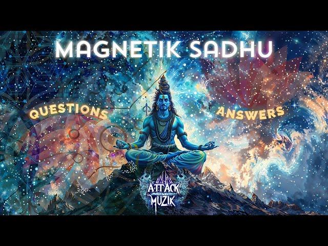 Magnetik Sadhu - Questions / Answers 