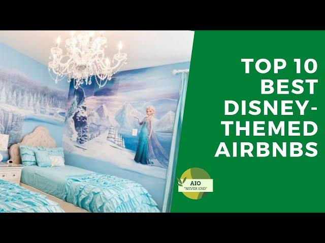 Top 10 Best Disney Themed Airbnb's-AIOTOP1010