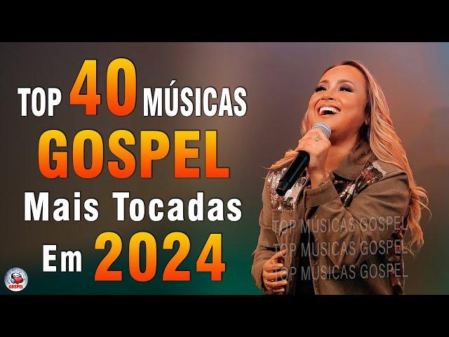 Louvores de Adoração 2024 - As Melhores Músicas Gospel Mais Tocadas - Top Gospel, Hinos Evangélicos